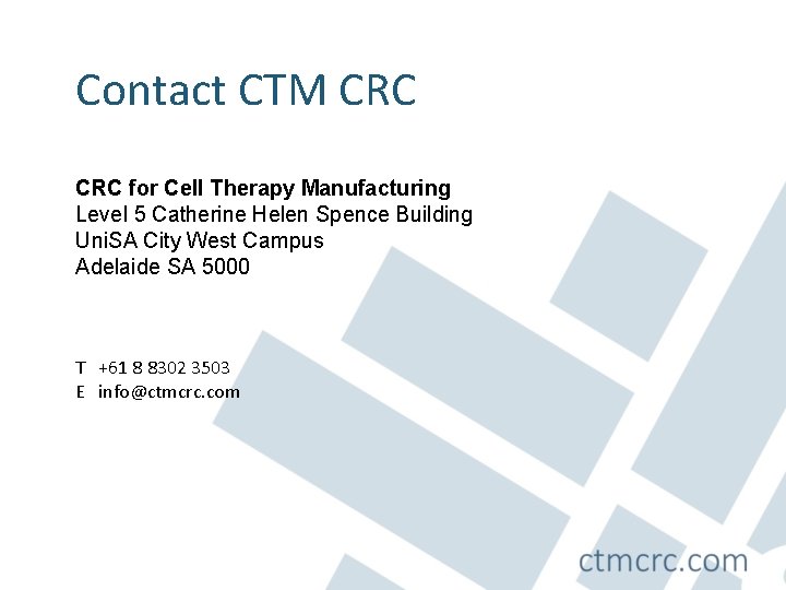 Contact CTM CRC for Cell Therapy Manufacturing Level 5 Catherine Helen Spence Building Uni.