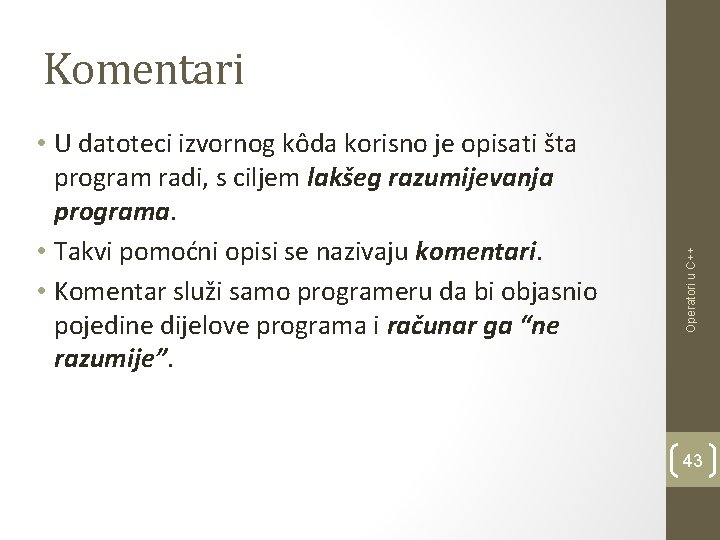 • U datoteci izvornog kôda korisno je opisati šta program radi, s ciljem • U datoteci izvornog kôda korisno je opisati šta program radi, s ciljem