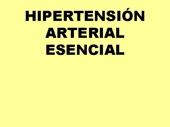 HIPERTENSIÓN ARTERIAL ESENCIAL 