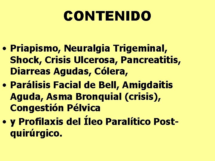 CONTENIDO • Priapismo, Neuralgia Trigeminal, Shock, Crisis Ulcerosa, Pancreatitis, Diarreas Agudas, Cólera, • Parálisis