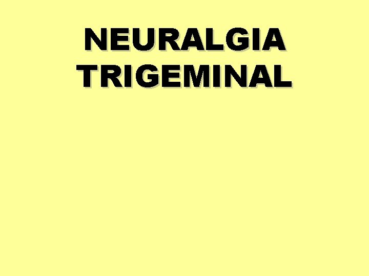 NEURALGIA TRIGEMINAL 