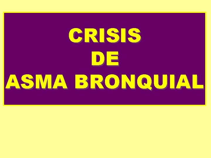 CRISIS DE ASMA BRONQUIAL 