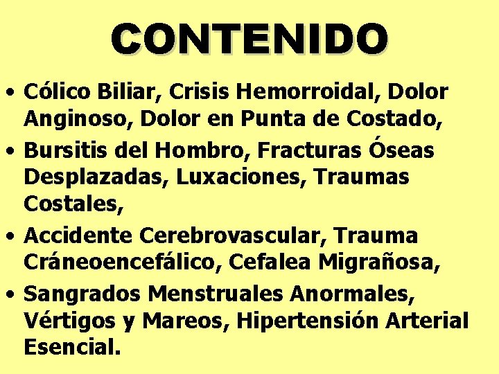 CONTENIDO • Cólico Biliar, Crisis Hemorroidal, Dolor Anginoso, Dolor en Punta de Costado, •