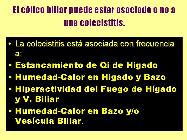 El cólico biliar puede estar asociado o no a una colecistitis. • La colecistitis