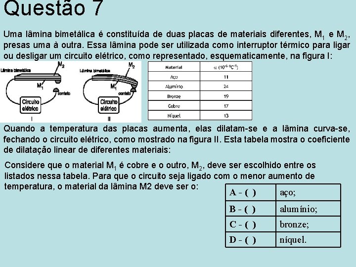 Questão 7 Uma lâmina bimetálica é constituída de duas placas de materiais diferentes, M