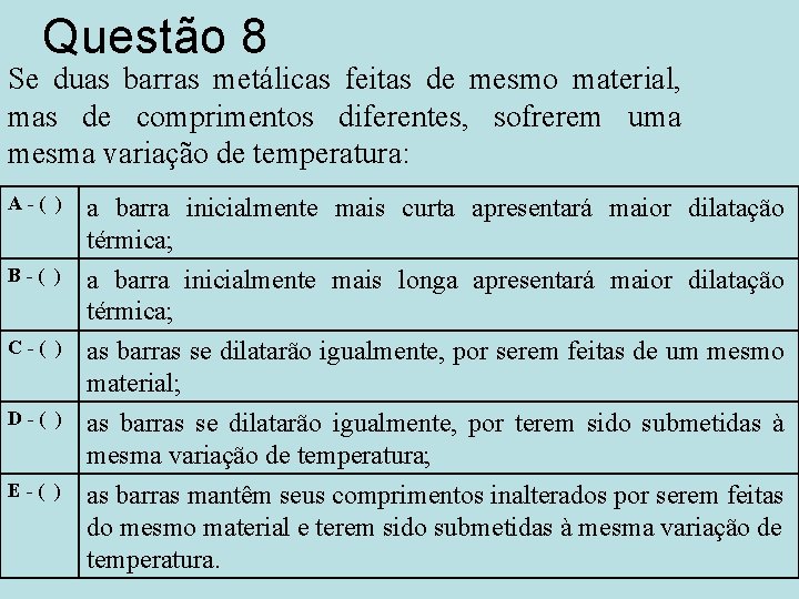 Questão 8 Se duas barras metálicas feitas de mesmo material, mas de comprimentos diferentes,