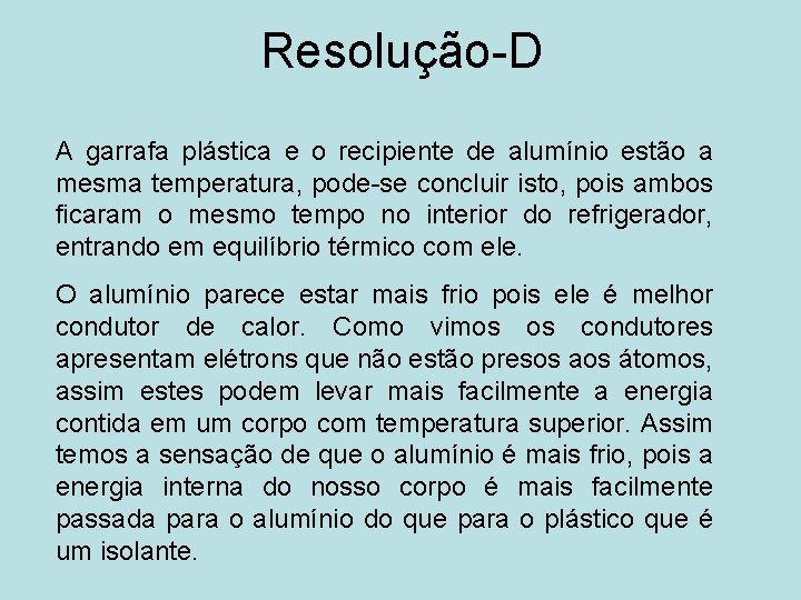 Resolução-D A garrafa plástica e o recipiente de alumínio estão a mesma temperatura, pode-se