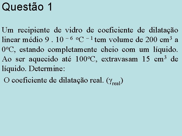 Questão 1 Um recipiente de vidro de coeficiente de dilatação linear médio 9. 10