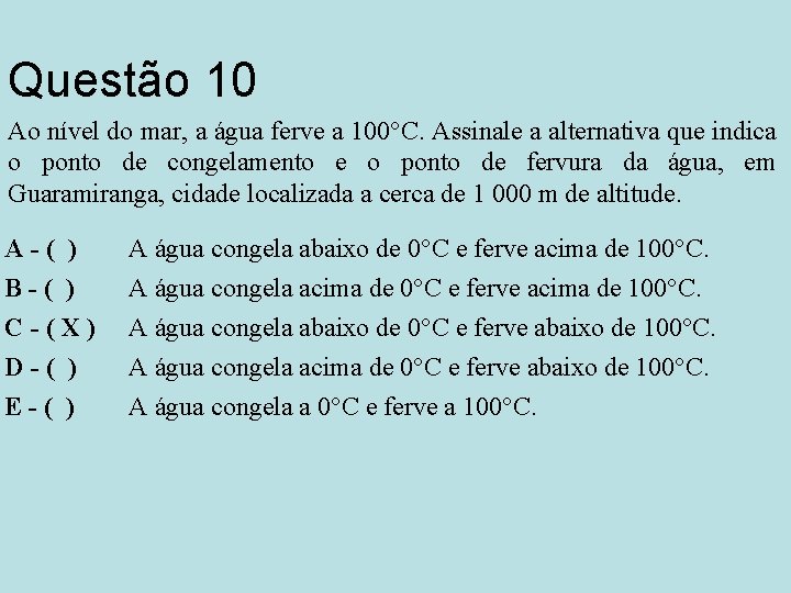 Questão 10 Ao nível do mar, a água ferve a 100°C. Assinale a alternativa