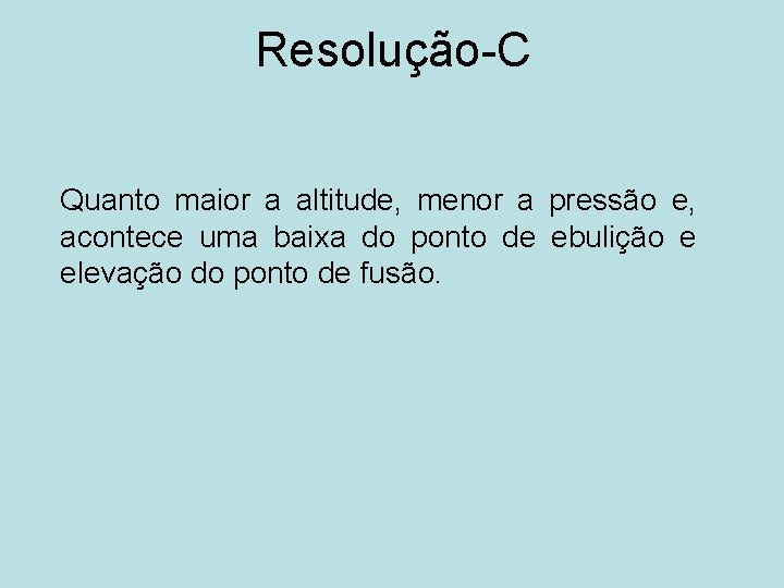 Resolução-C Quanto maior a altitude, menor a pressão e, acontece uma baixa do ponto