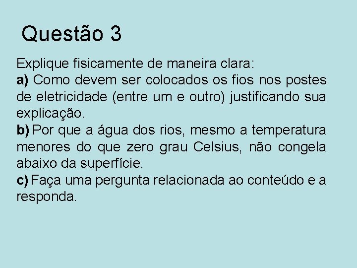 Questão 3 Explique fisicamente de maneira clara: a) Como devem ser colocados os fios