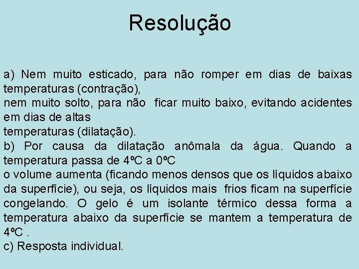 Resolução a) Nem muito esticado, para não romper em dias de baixas temperaturas (contração),