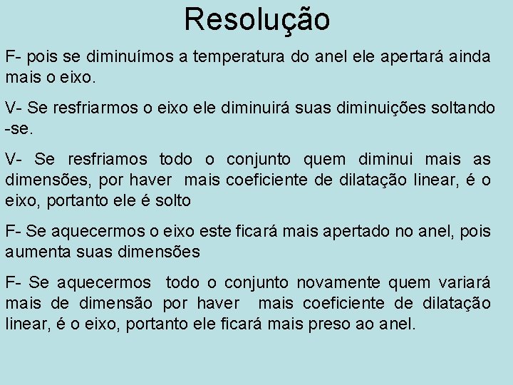 Resolução F- pois se diminuímos a temperatura do anel ele apertará ainda mais o