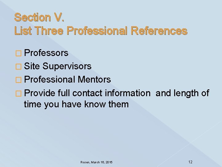 Section V. List Three Professional References � Professors � Site Supervisors � Professional Mentors