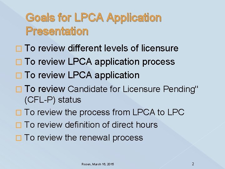 Goals for LPCA Application Presentation � To review different levels of licensure � To