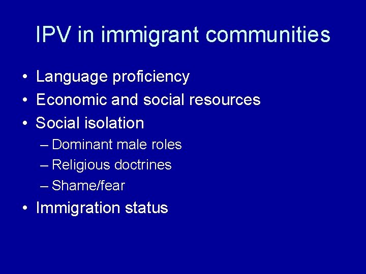 IPV in immigrant communities • Language proficiency • Economic and social resources • Social
