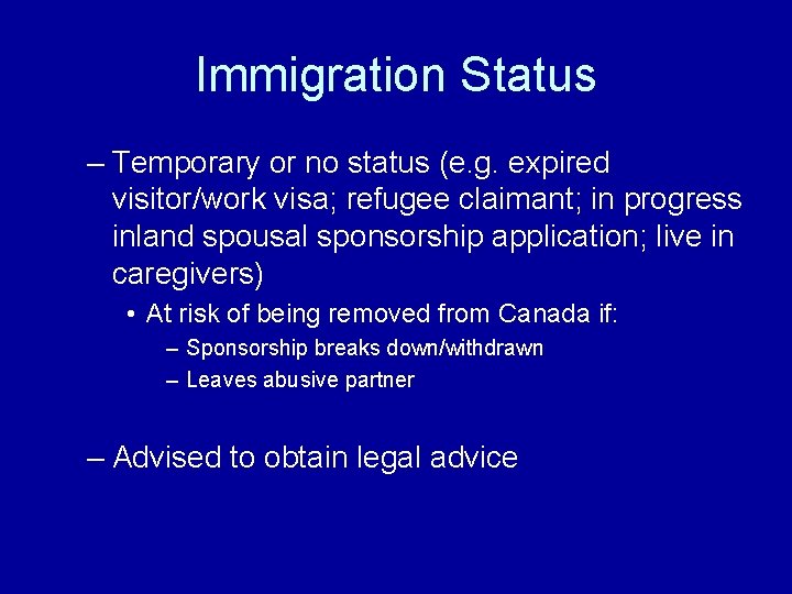 Immigration Status – Temporary or no status (e. g. expired visitor/work visa; refugee claimant;