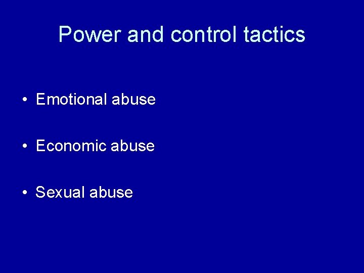 Power and control tactics • Emotional abuse • Economic abuse • Sexual abuse 