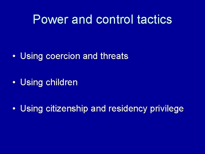 Power and control tactics • Using coercion and threats • Using children • Using