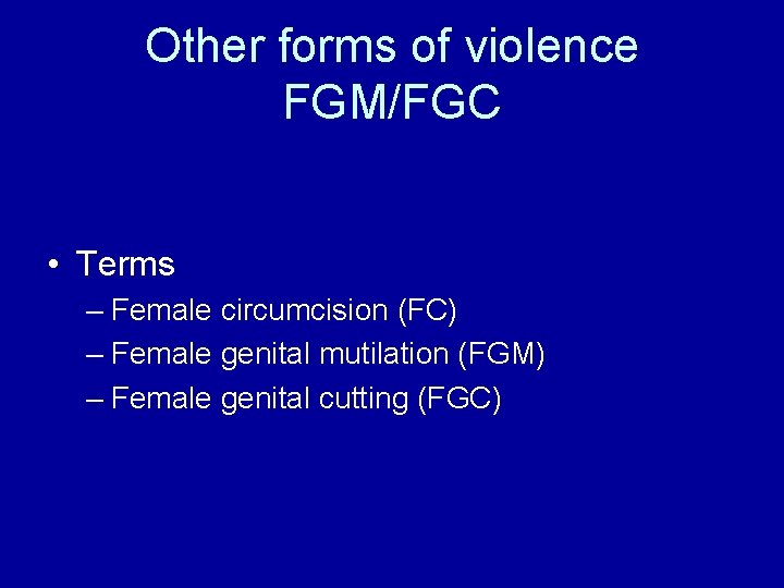 Other forms of violence FGM/FGC • Terms – Female circumcision (FC) – Female genital