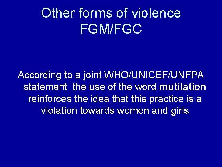 Other forms of violence FGM/FGC According to a joint WHO/UNICEF/UNFPA statement the use of