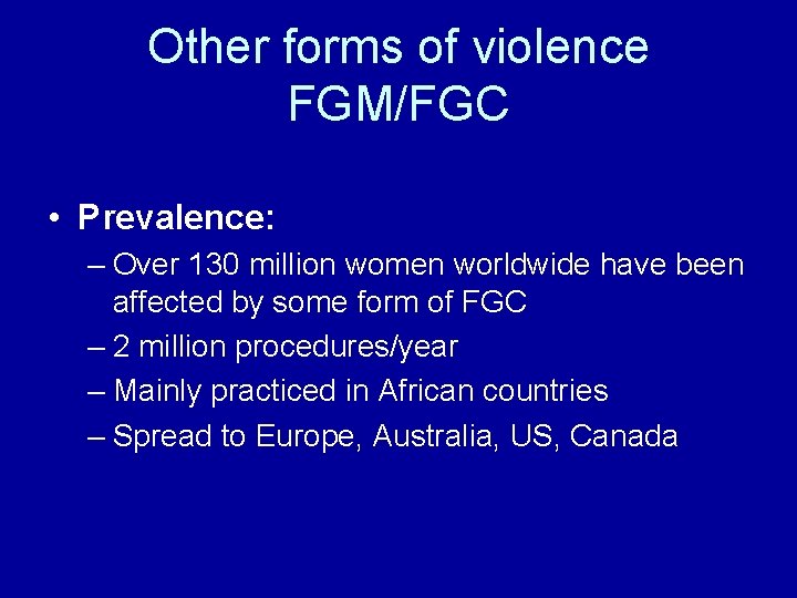 Other forms of violence FGM/FGC • Prevalence: – Over 130 million women worldwide have