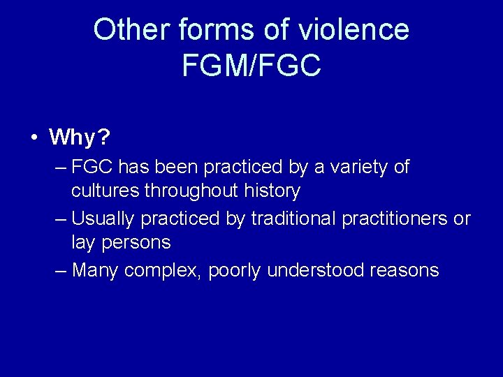 Other forms of violence FGM/FGC • Why? – FGC has been practiced by a