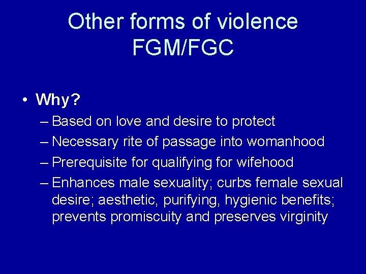 Other forms of violence FGM/FGC • Why? – Based on love and desire to