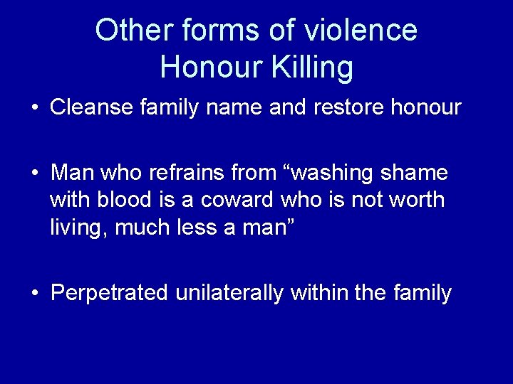 Other forms of violence Honour Killing • Cleanse family name and restore honour •