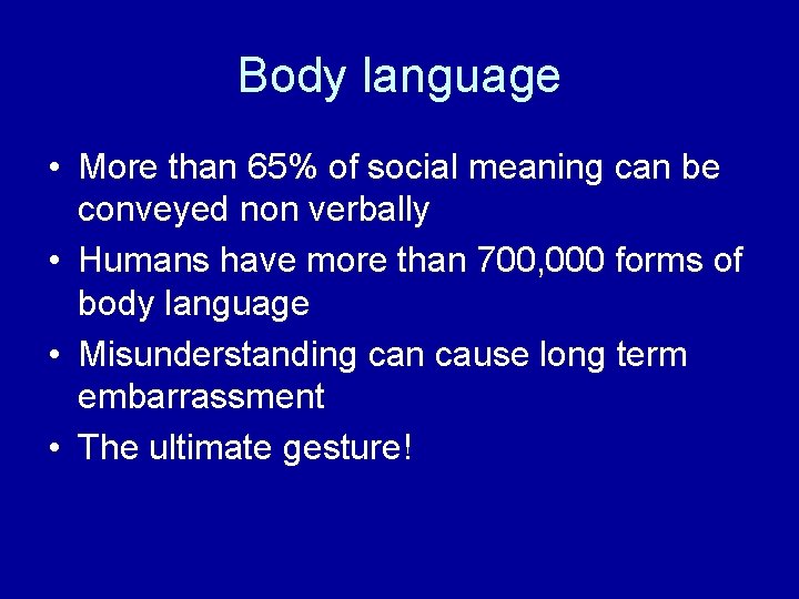 Body language • More than 65% of social meaning can be conveyed non verbally