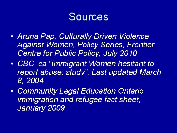 Sources • Aruna Pap, Culturally Driven Violence Against Women, Policy Series, Frontier Centre for