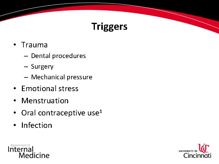 Triggers • Trauma – Dental procedures – Surgery – Mechanical pressure • • Emotional Triggers • Trauma – Dental procedures – Surgery – Mechanical pressure • • Emotional