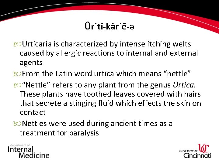 Ûr´tĭ-kâr´ē-ә Urticaria is characterized by intense itching welts caused by allergic reactions to internal Ûr´tĭ-kâr´ē-ә Urticaria is characterized by intense itching welts caused by allergic reactions to internal