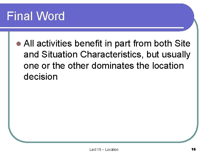 Final Word l All activities benefit in part from both Site and Situation Characteristics, Final Word l All activities benefit in part from both Site and Situation Characteristics,