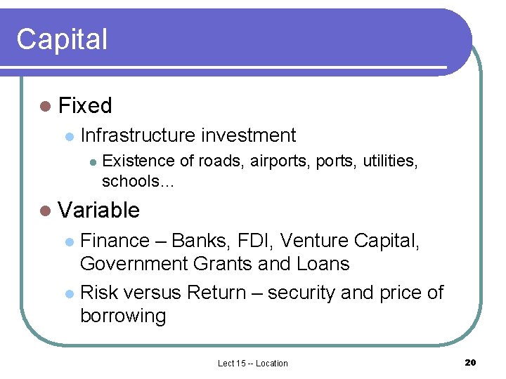 Capital l Fixed l Infrastructure investment l Existence of roads, airports, utilities, schools… l Capital l Fixed l Infrastructure investment l Existence of roads, airports, utilities, schools… l