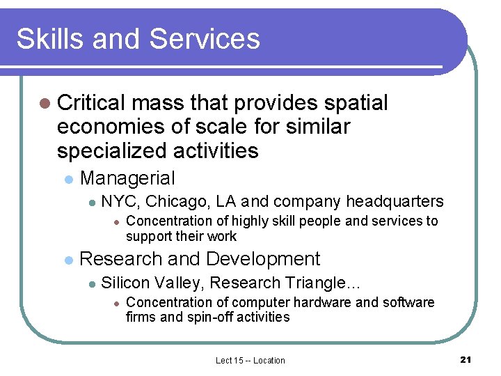 Skills and Services l Critical mass that provides spatial economies of scale for similar Skills and Services l Critical mass that provides spatial economies of scale for similar