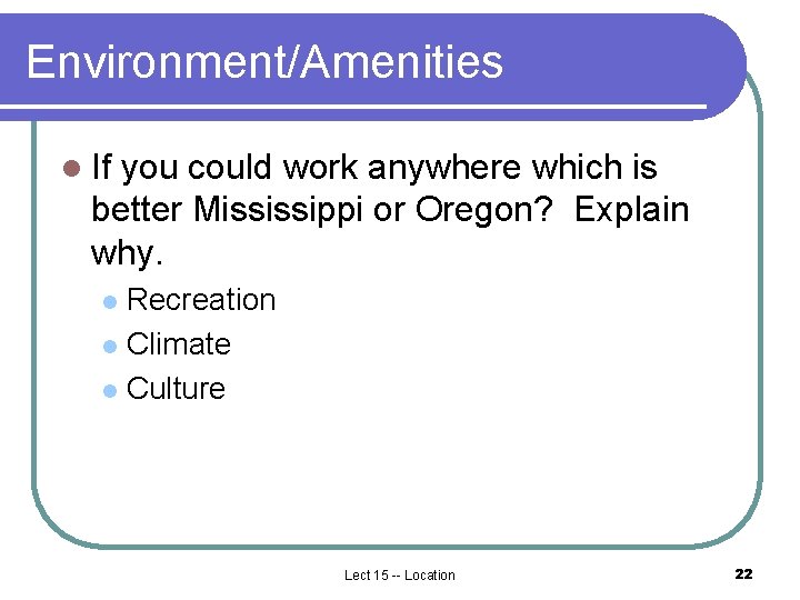 Environment/Amenities l If you could work anywhere which is better Mississippi or Oregon? Explain Environment/Amenities l If you could work anywhere which is better Mississippi or Oregon? Explain
