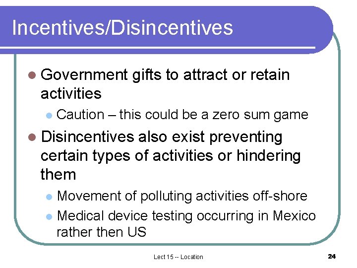 Incentives/Disincentives l Government gifts to attract or retain activities l Caution – this could Incentives/Disincentives l Government gifts to attract or retain activities l Caution – this could