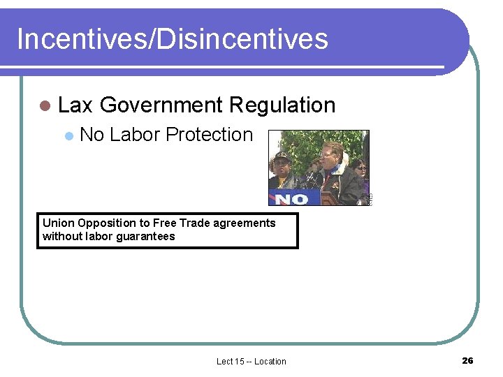 Incentives/Disincentives l Lax l Government Regulation No Labor Protection Union Opposition to Free Trade Incentives/Disincentives l Lax l Government Regulation No Labor Protection Union Opposition to Free Trade