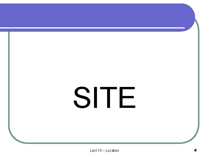 SITE Lect 15 -- Location 4 SITE Lect 15 -- Location 4