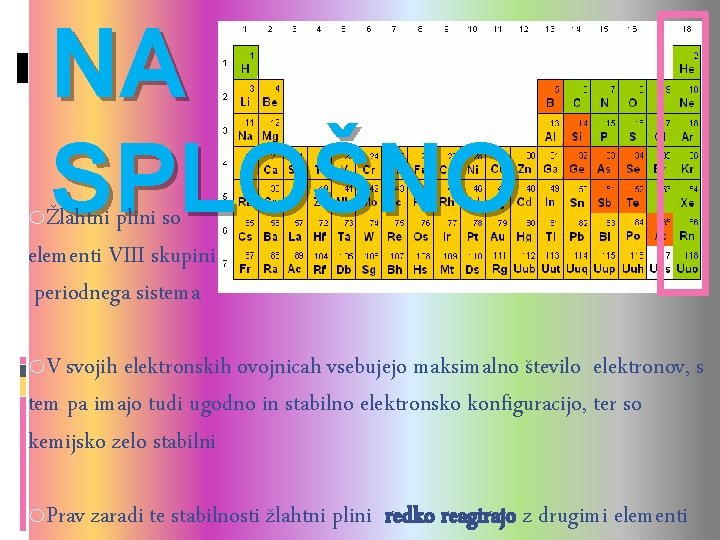 NA SPLOŠNO oŽlahtni plini so elementi VIII skupini periodnega sistema o. V svojih elektronskih NA SPLOŠNO oŽlahtni plini so elementi VIII skupini periodnega sistema o. V svojih elektronskih
