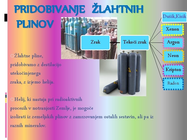 PRIDOBIVANJE ŽLAHTNIH PLINOV Dušik, Kisik Xenon Zrak Tekoči zrak oŽlahtne pline, pridobivamo z PRIDOBIVANJE ŽLAHTNIH PLINOV Dušik, Kisik Xenon Zrak Tekoči zrak oŽlahtne pline, pridobivamo z