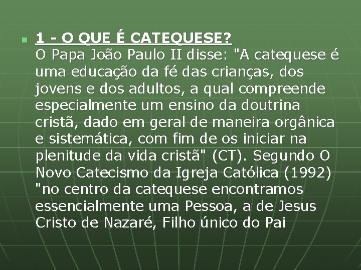 n 1 - O QUE É CATEQUESE? O Papa João Paulo II disse: "A