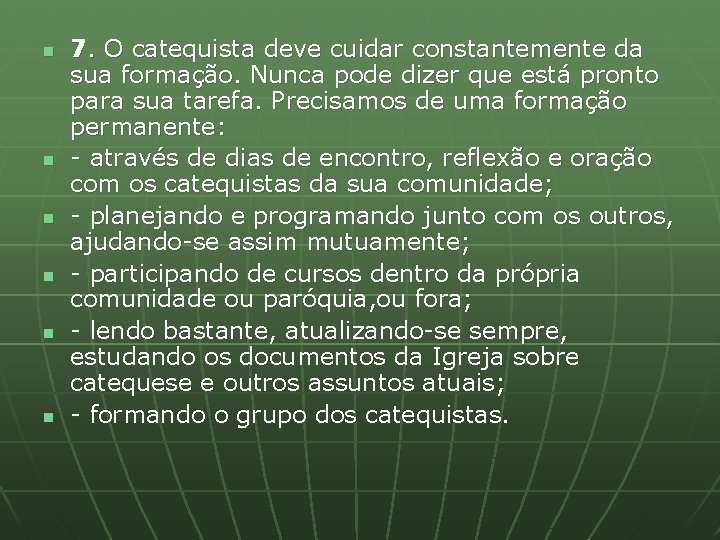 n n n 7. O catequista deve cuidar constantemente da sua formação. Nunca pode