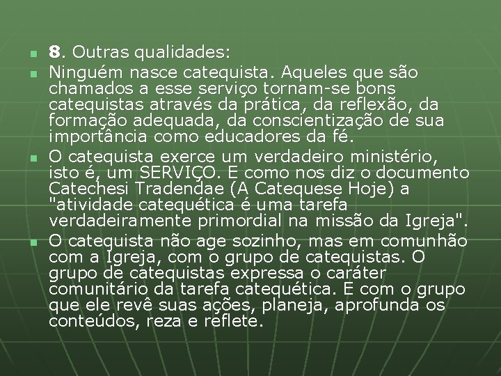 n n 8. Outras qualidades: Ninguém nasce catequista. Aqueles que são chamados a esse