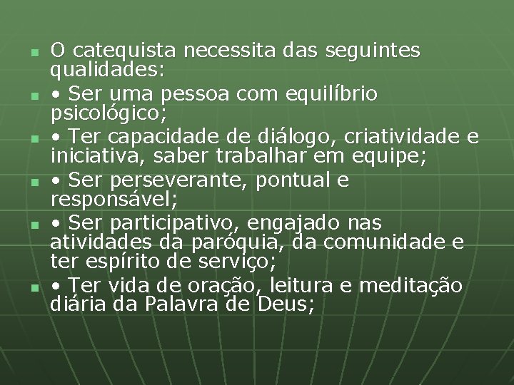 n n n O catequista necessita das seguintes qualidades: • Ser uma pessoa com