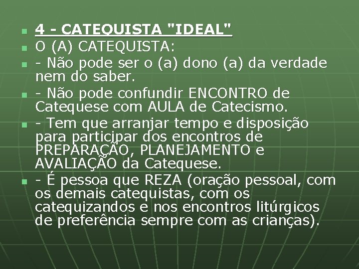 n n n 4 - CATEQUISTA "IDEAL" O (A) CATEQUISTA: - Não pode ser
