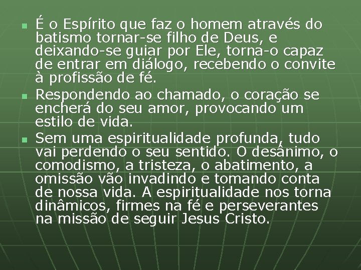 n n n É o Espírito que faz o homem através do batismo tornar-se