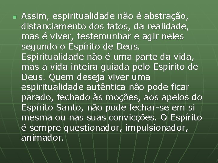 n Assim, espiritualidade não é abstração, distanciamento dos fatos, da realidade, mas é viver,