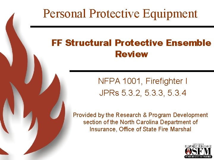 Personal Protective Equipment FF Structural Protective Ensemble Review NFPA 1001, Firefighter I JPRs 5.